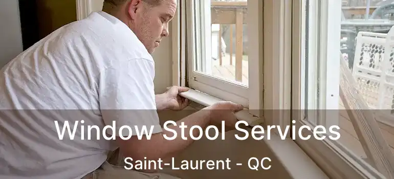  Window Stool Services Saint-Laurent - QC