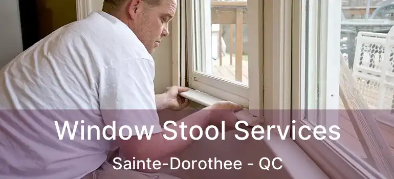  Window Stool Services Sainte-Dorothee - QC