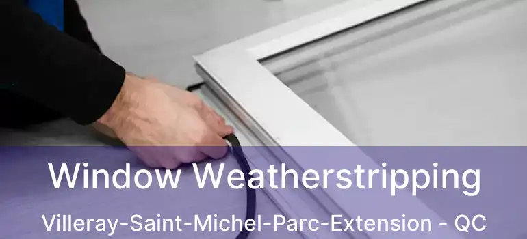  Window Weatherstripping Villeray-Saint-Michel-Parc-Extension - QC
