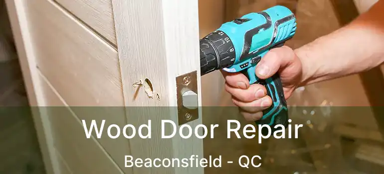  Wood Door Repair Beaconsfield - QC