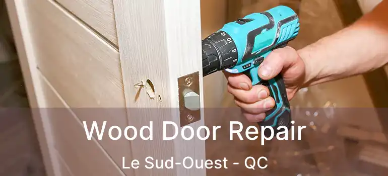  Wood Door Repair Le Sud-Ouest - QC