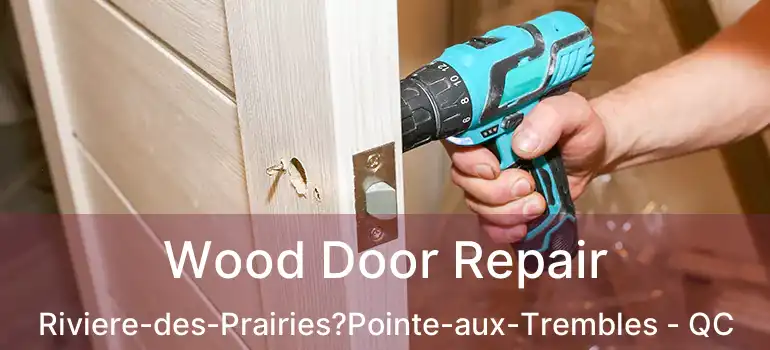  Wood Door Repair Riviere-des-Prairies?Pointe-aux-Trembles - QC