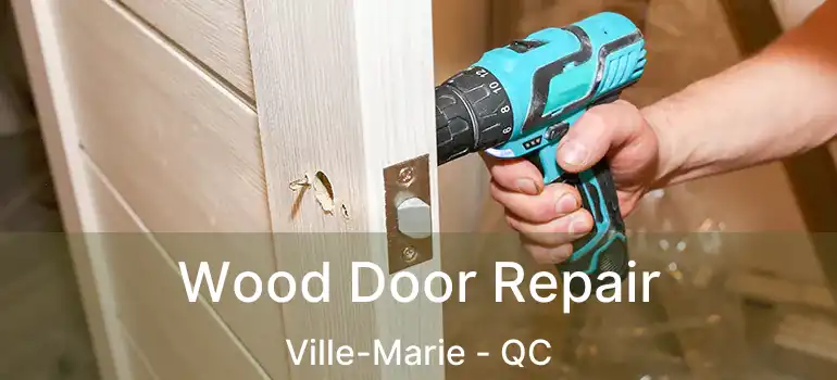  Wood Door Repair Ville-Marie - QC