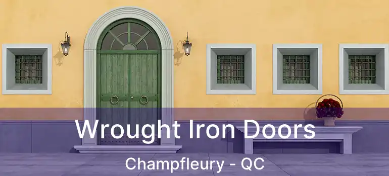  Wrought Iron Doors Champfleury - QC